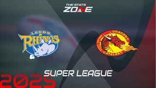 Leeds Rhinos vs Catalans Dragons Preview & Prediction | 2025 Super League | Regular Season