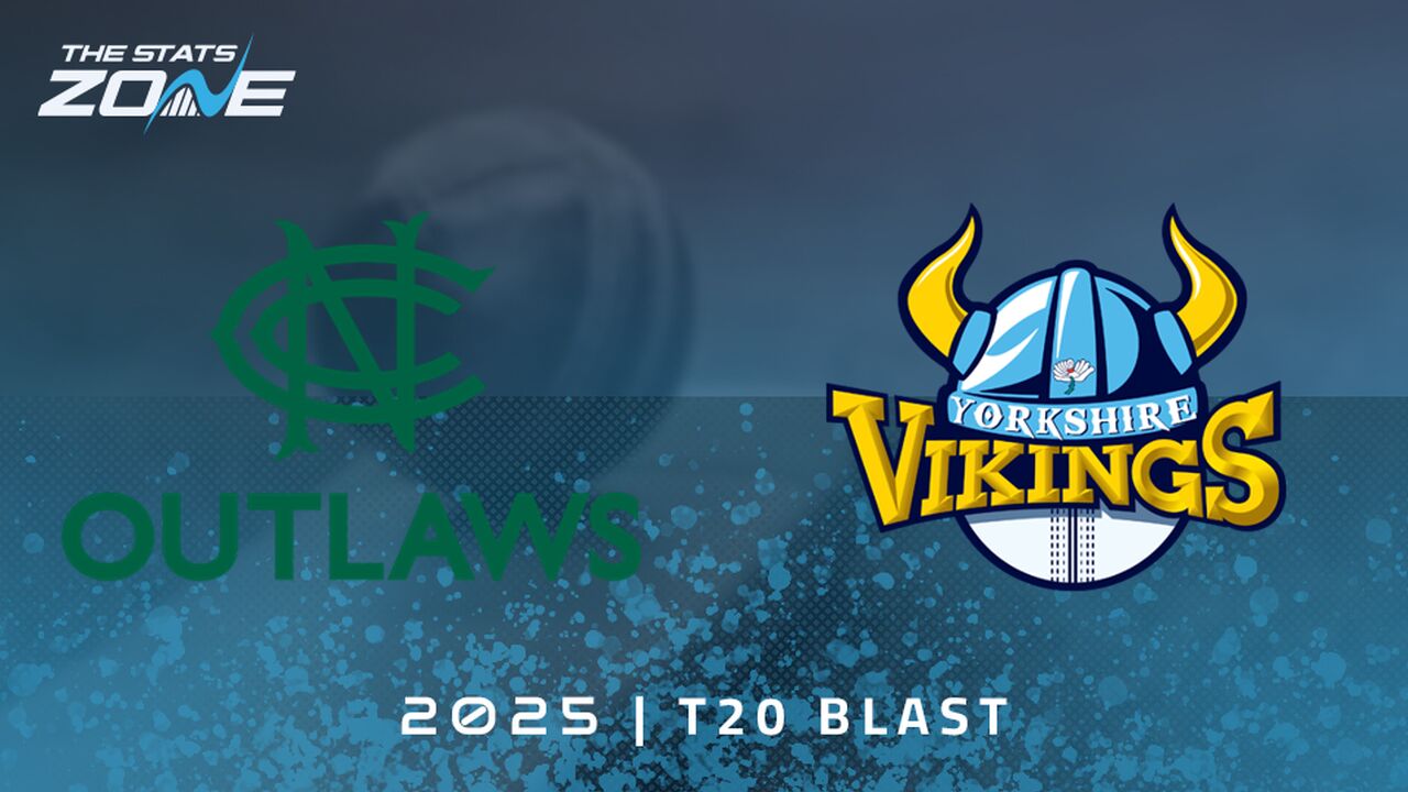 Notts Outlaws vs Yorkshire Preview & Prediction | 2025 T20 Blast Men | Group Stage