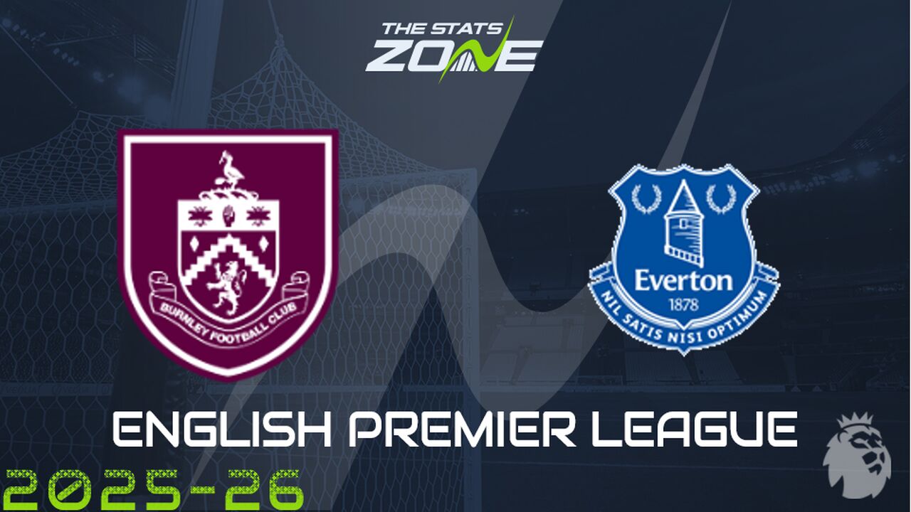 Burnley vs Everton Preview: Team News & Prediction