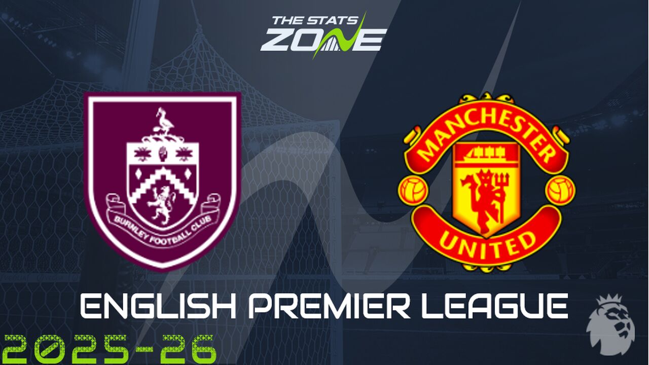 Burnley vs Man Utd Preview: Team News & Prediction