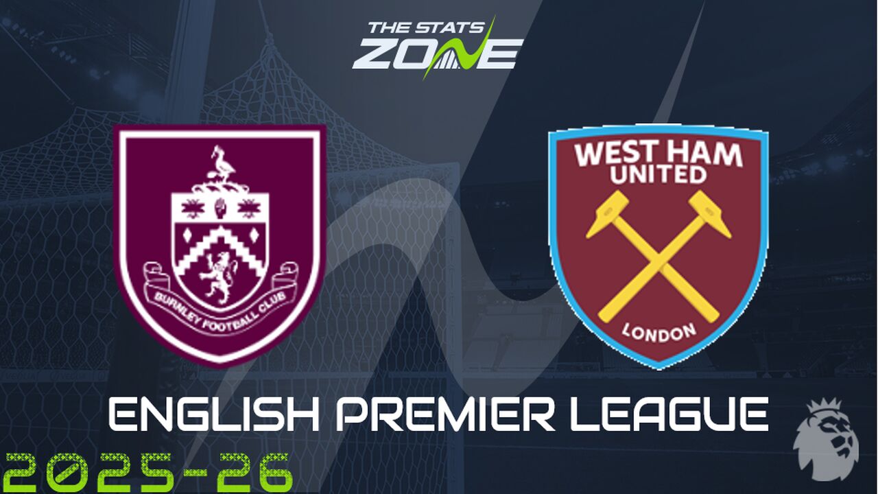Burnley vs West Ham Preview: Team News & Prediction