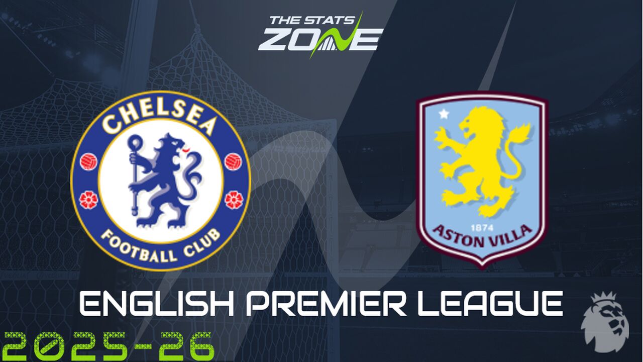 Chelsea vs Aston Villa Preview: Team News & Prediction
