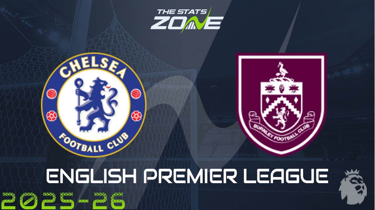 Chelsea vs Burnley Preview: Team News & Prediction