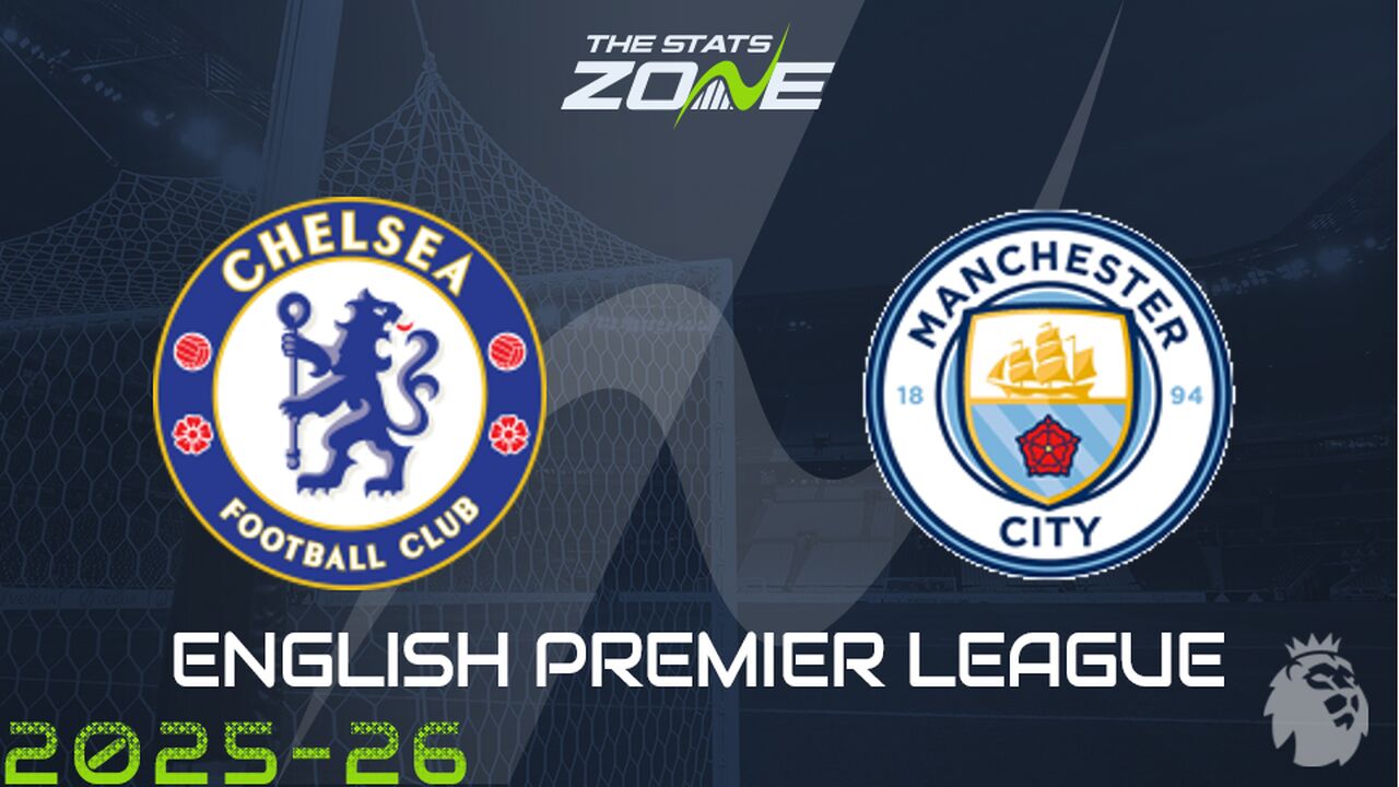 Chelsea vs Man City Preview: Team News & Prediction