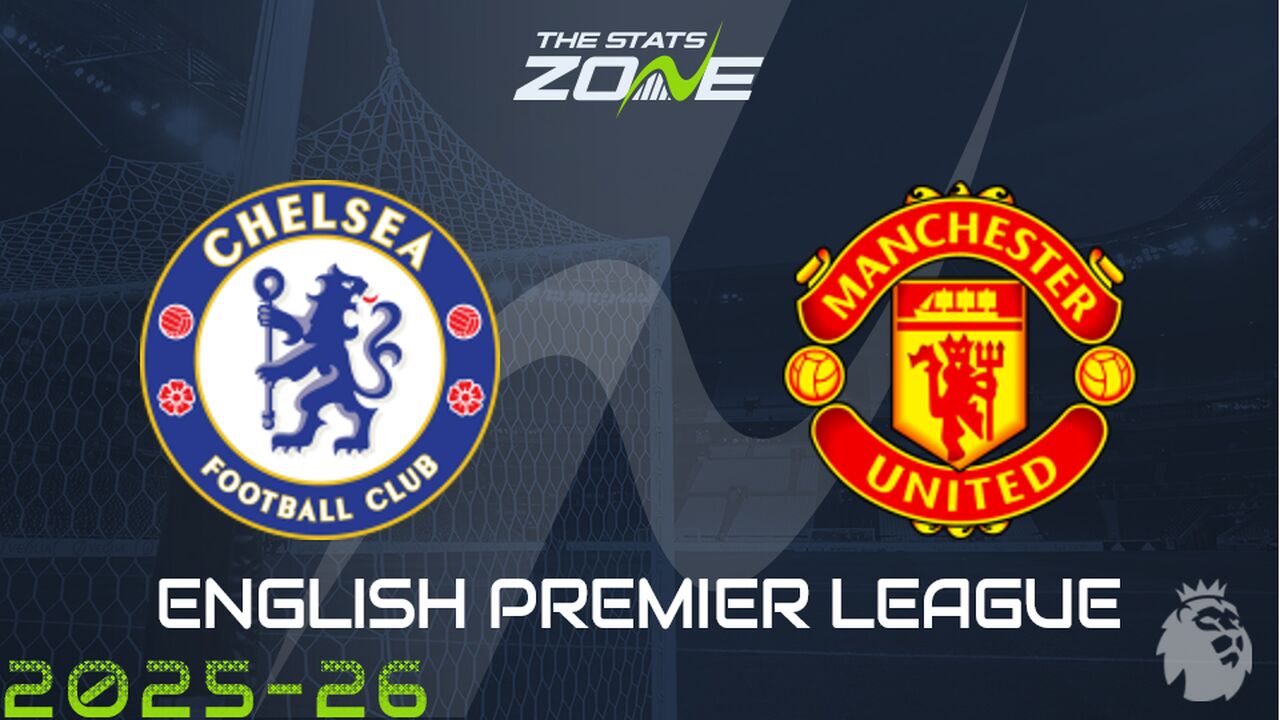Chelsea vs Man Utd Preview: Team News & Prediction