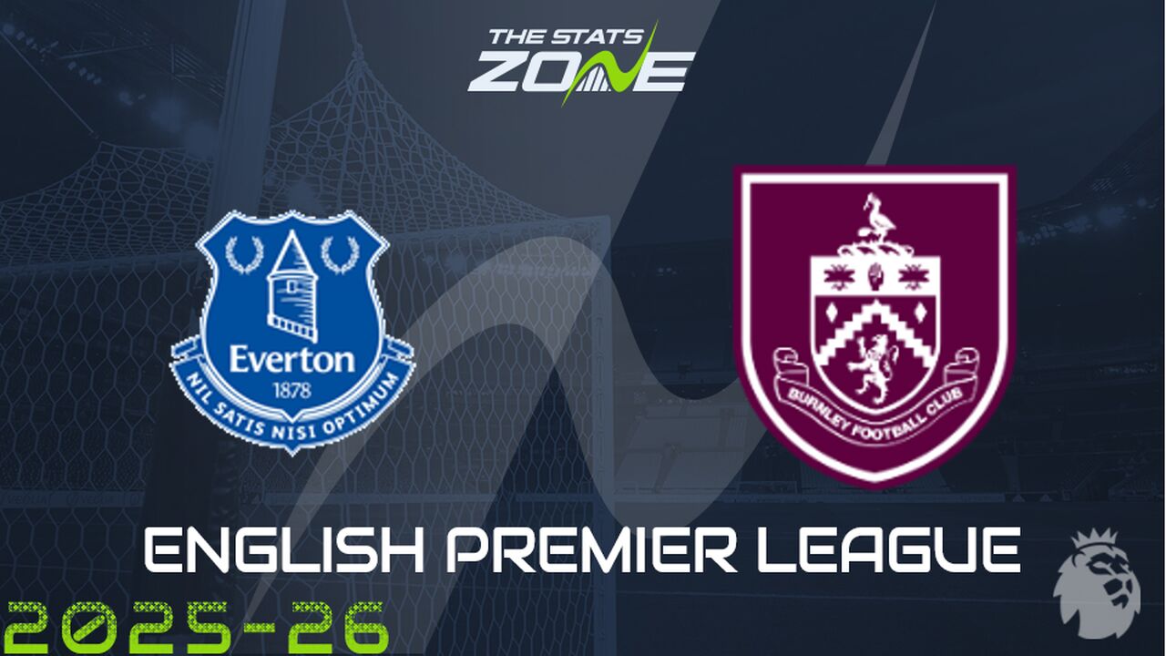Everton vs Burnley Preview: Team News & Prediction