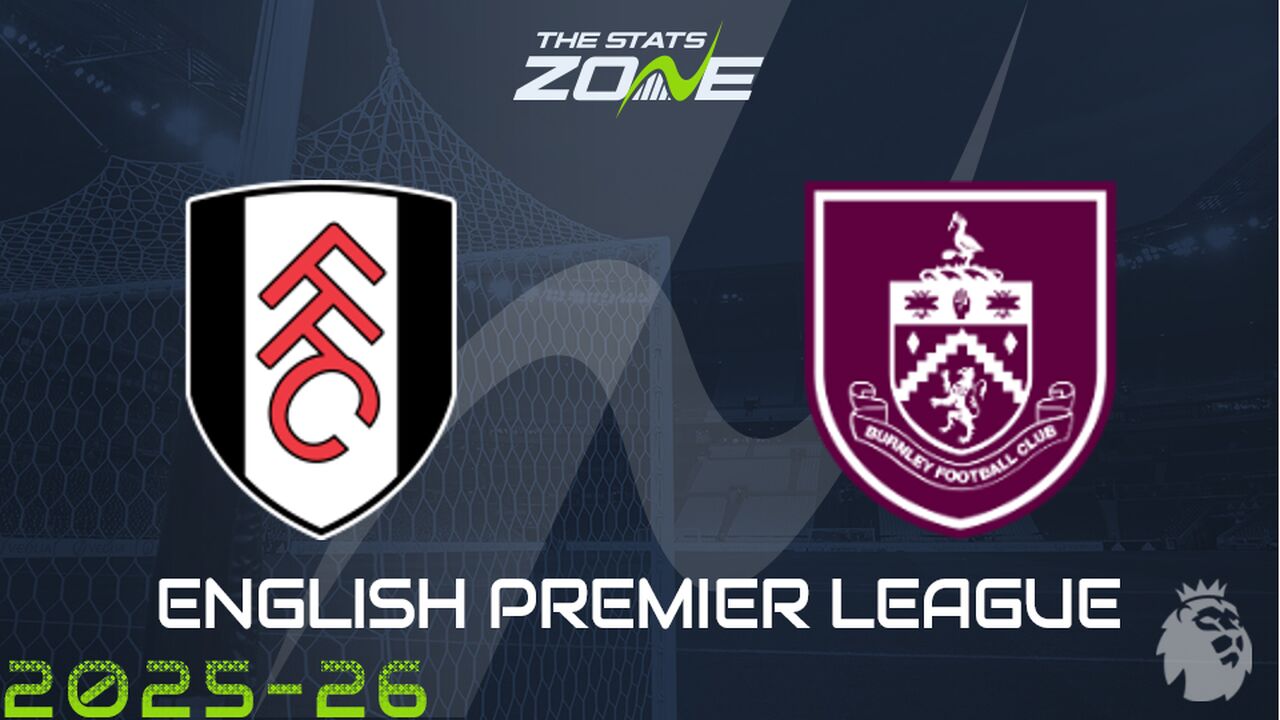 Fulham vs Burnley Preview: Team News & Prediction