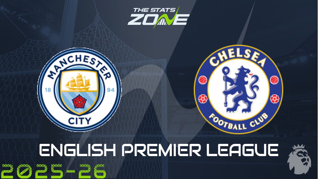 Man City vs Chelsea Preview: Team News & Prediction