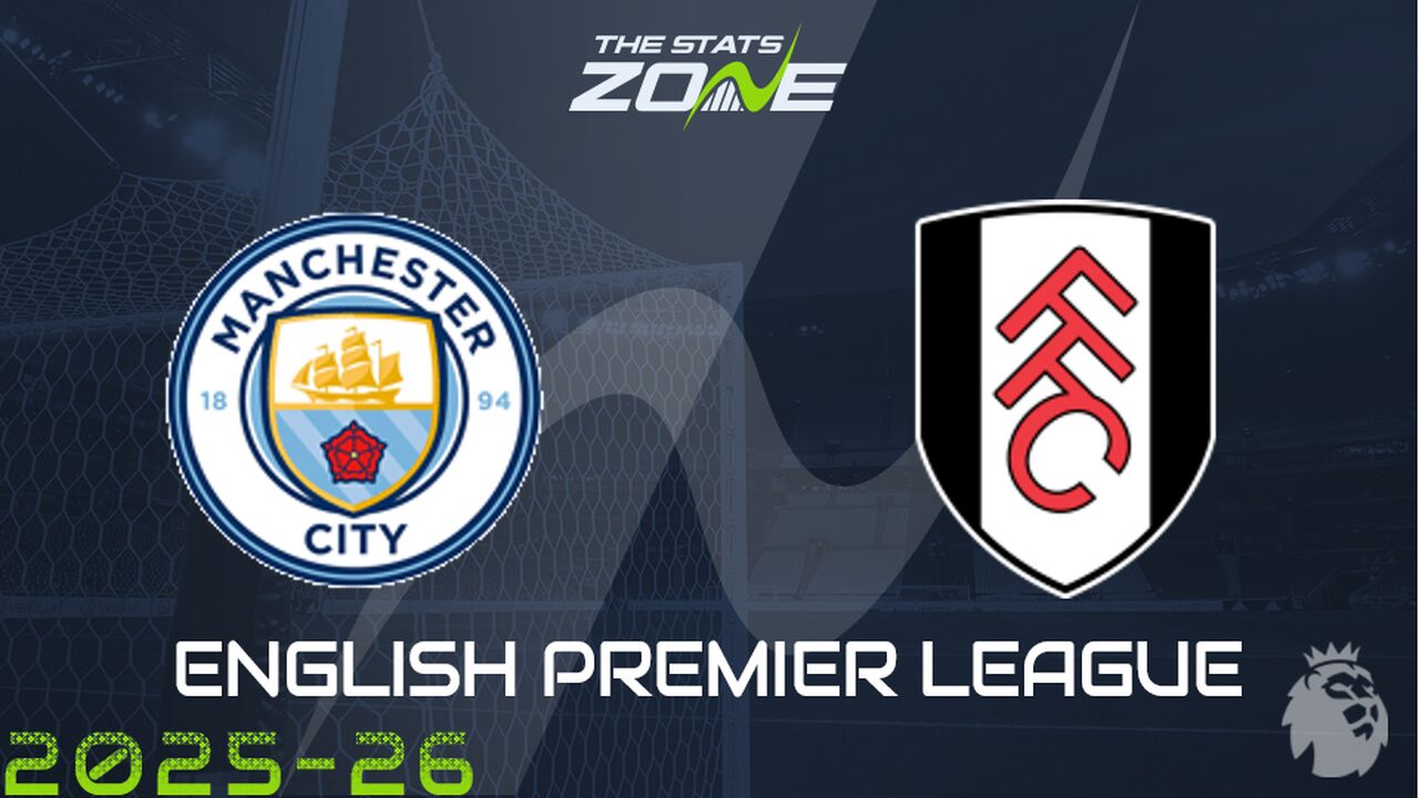 Man City vs Fulham Preview: Team News & Prediction