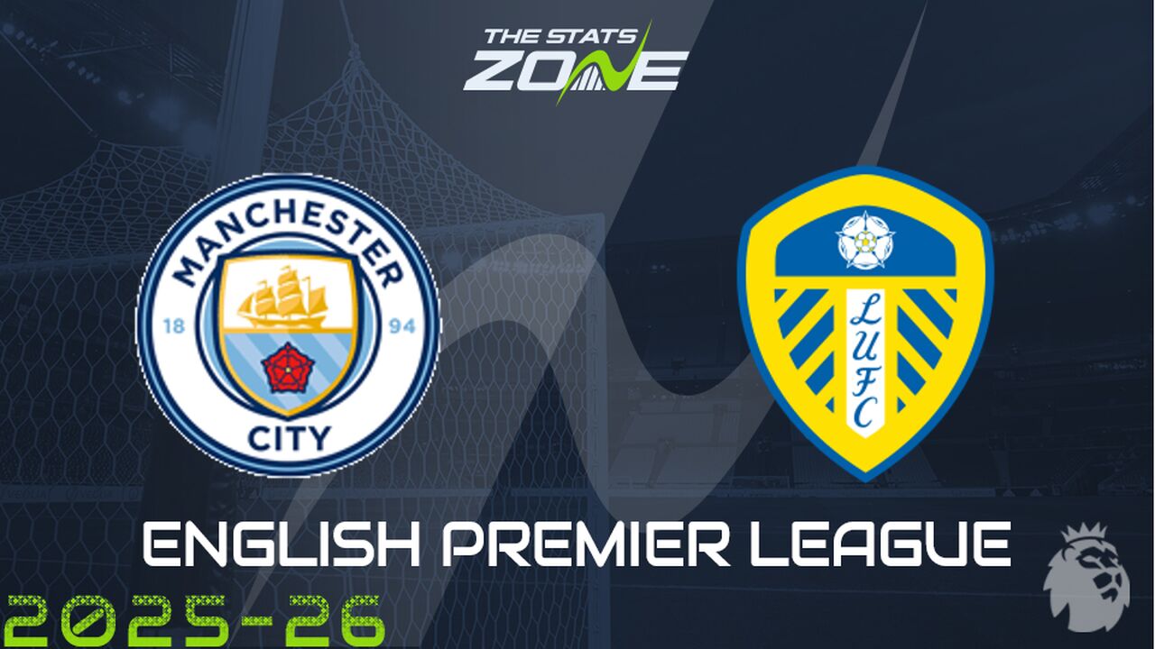 Man City vs Leeds Preview: Team News & Prediction