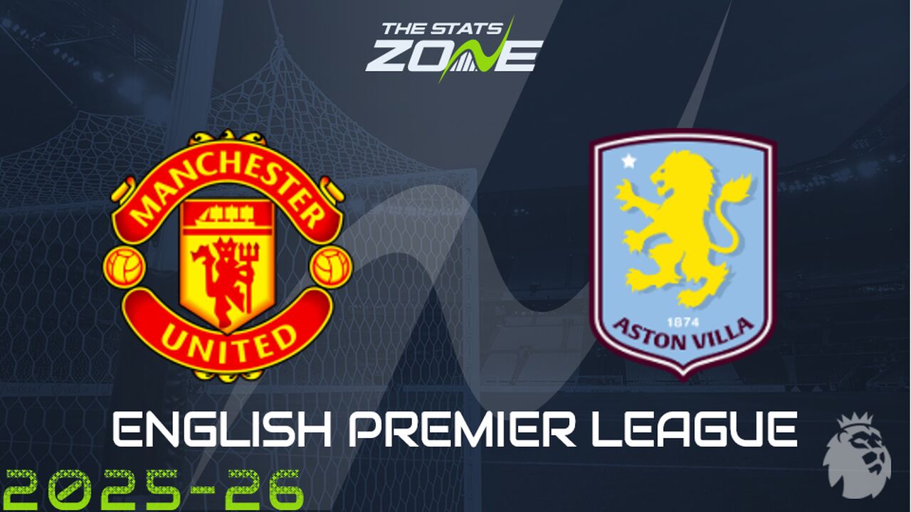 Man Utd vs Aston Villa Preview: Team News & Prediction
