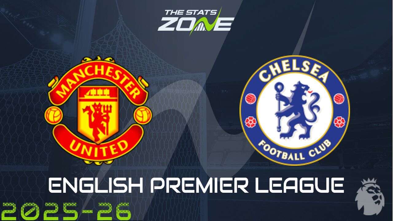 Man Utd vs Chelsea Preview: Team News & Prediction
