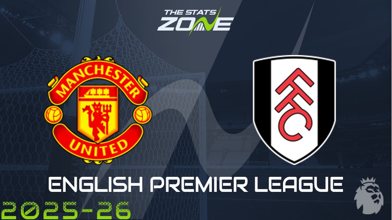 Man Utd vs Fulham Preview: Team News & Prediction