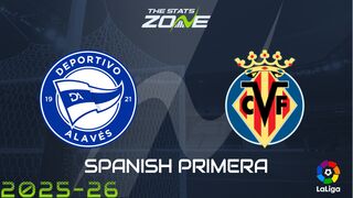 Alaves vs Villarreal Preview: Team News & Prediction