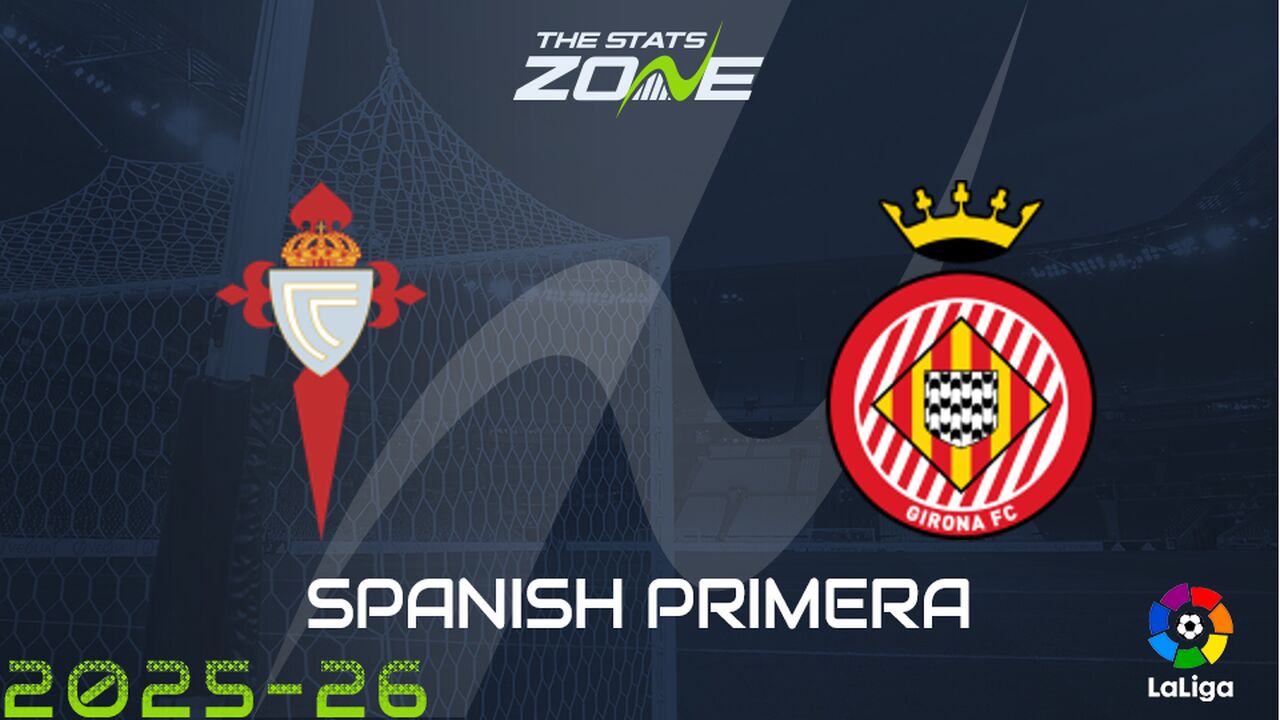 Celta Vigo vs Girona Preview: Team News & Prediction