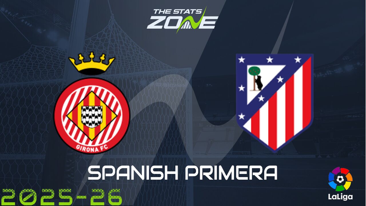 Girona vs Atletico Madrid Preview: Team News & Prediction