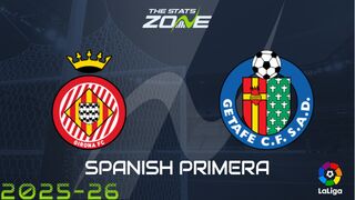 Girona vs Getafe Preview: Team News & Prediction