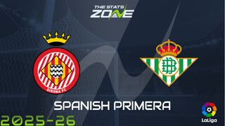 Girona vs Real Betis Preview: Team News & Prediction