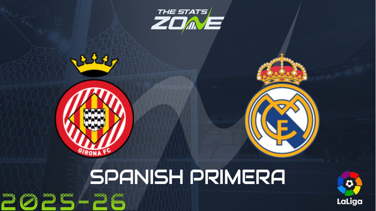 Girona vs Real Madrid Preview: Team News & Prediction