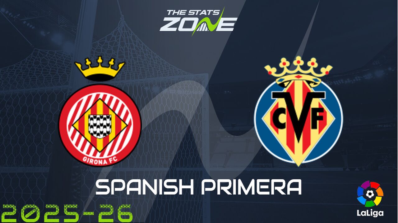 Girona vs Villarreal Preview: Team News & Prediction