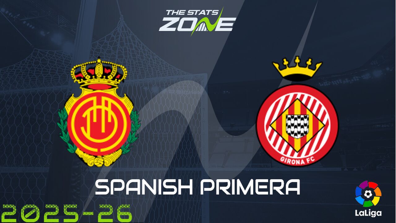 Mallorca vs Girona Preview: Team News & Prediction
