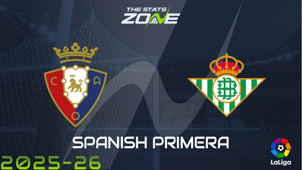 Osasuna vs Real Betis Preview: Team News & Prediction