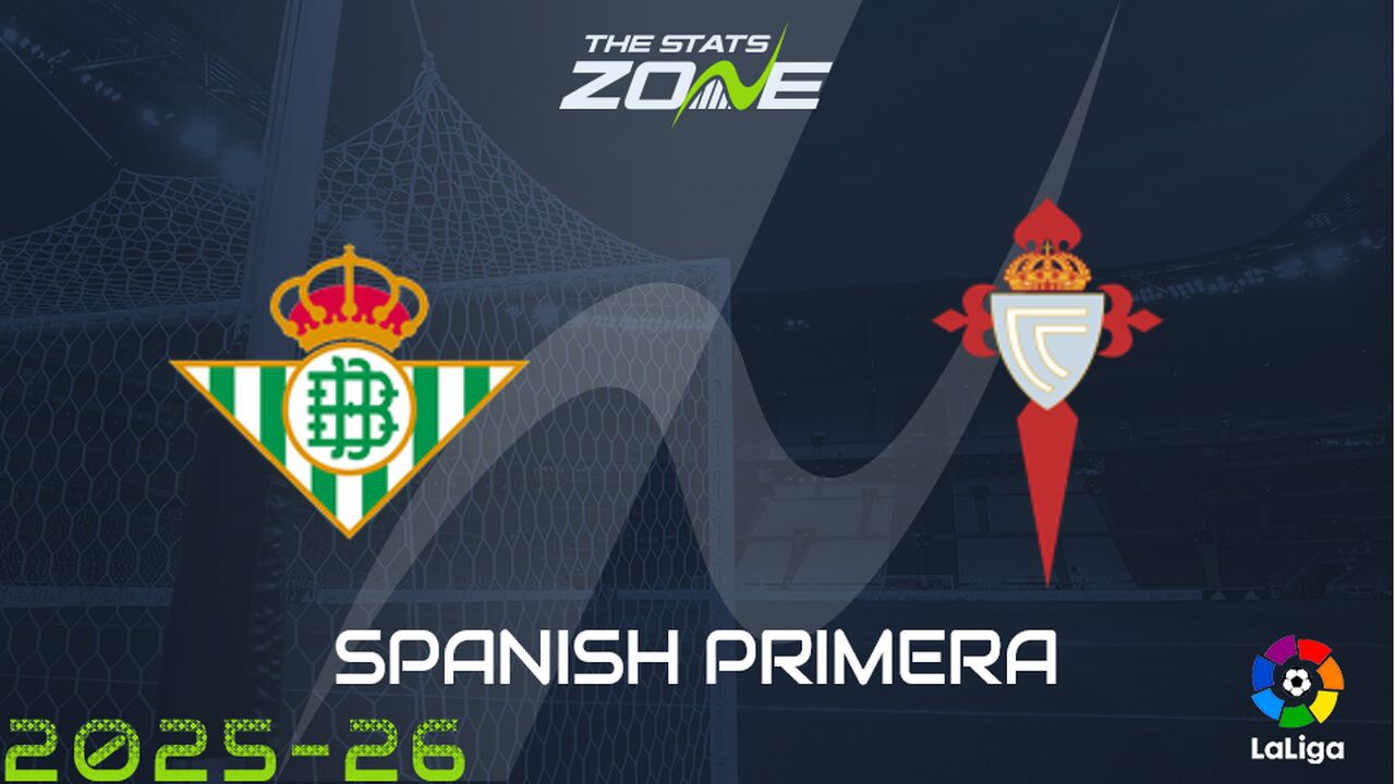 Real Betis vs Celta Vigo Preview: Team News & Prediction