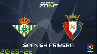 Real Betis vs Osasuna Preview: Team News & Prediction
