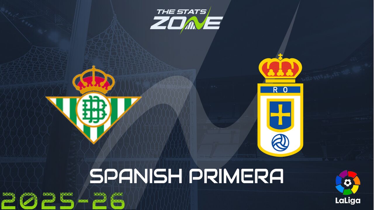 Real Betis vs Real Oviedo Preview: Team News & Prediction