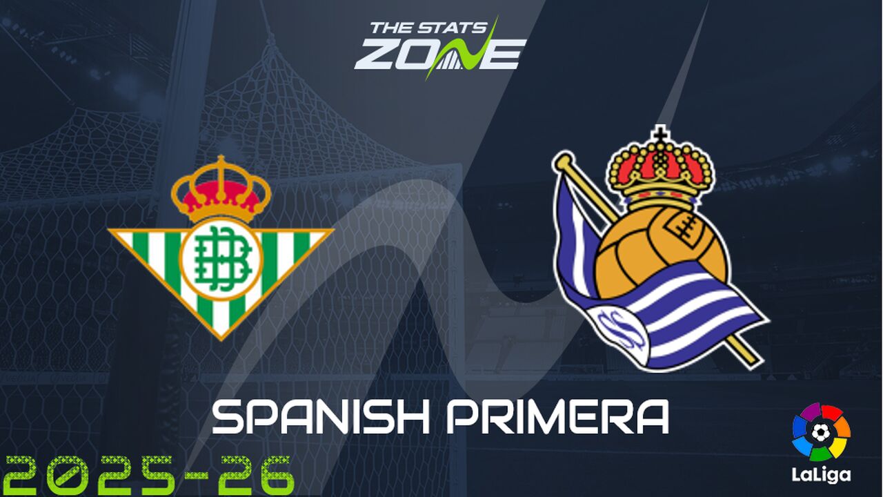 Real Betis vs Real Sociedad Preview: Team News & Prediction