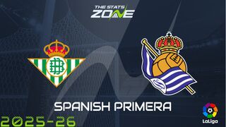 Real Betis vs Real Sociedad Preview: Team News & Prediction