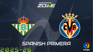 Real Betis vs Villarreal Preview: Team News & Prediction