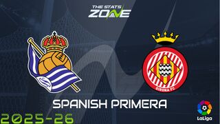 Real Sociedad vs Girona Preview: Team News & Prediction