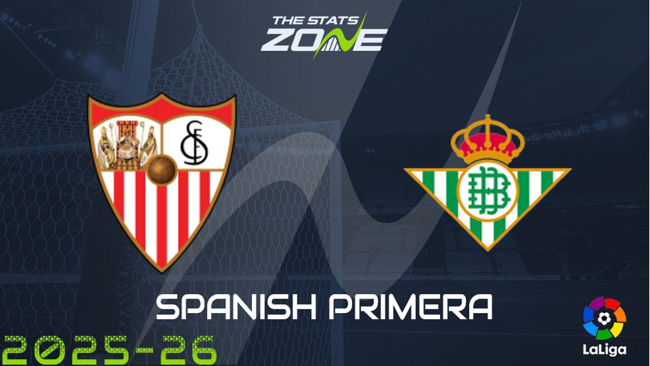 Sevilla vs Real Betis Preview: Team News & Prediction