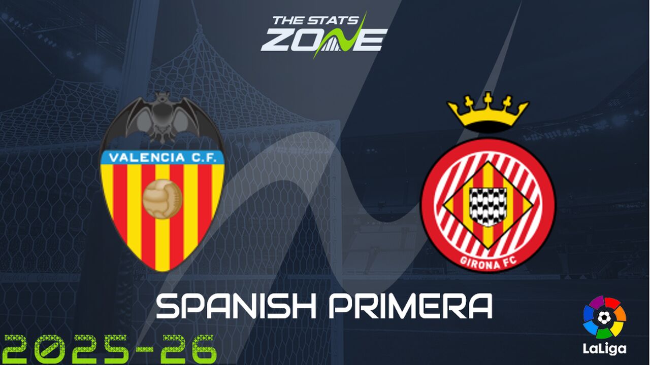 Valencia vs Girona Preview: Team News & Prediction