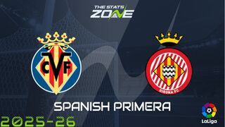 Villarreal vs Girona Preview: Team News & Prediction