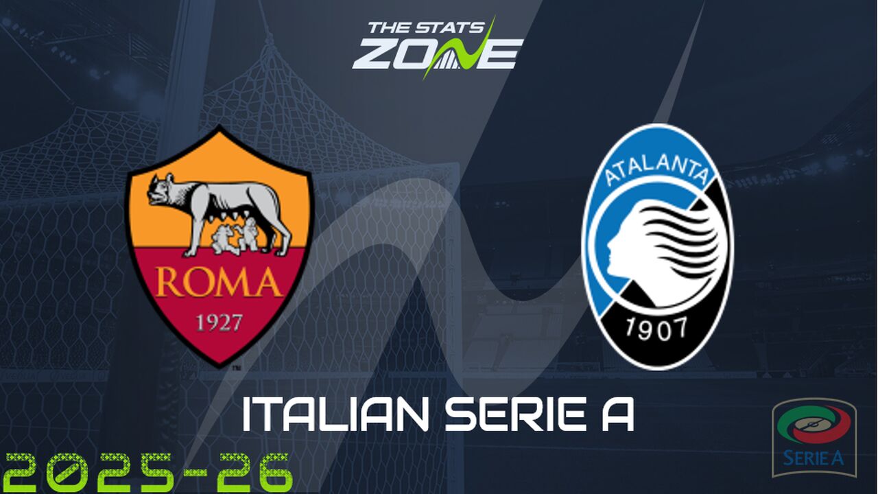 Roma vs Atalanta Preview: Team News & Prediction