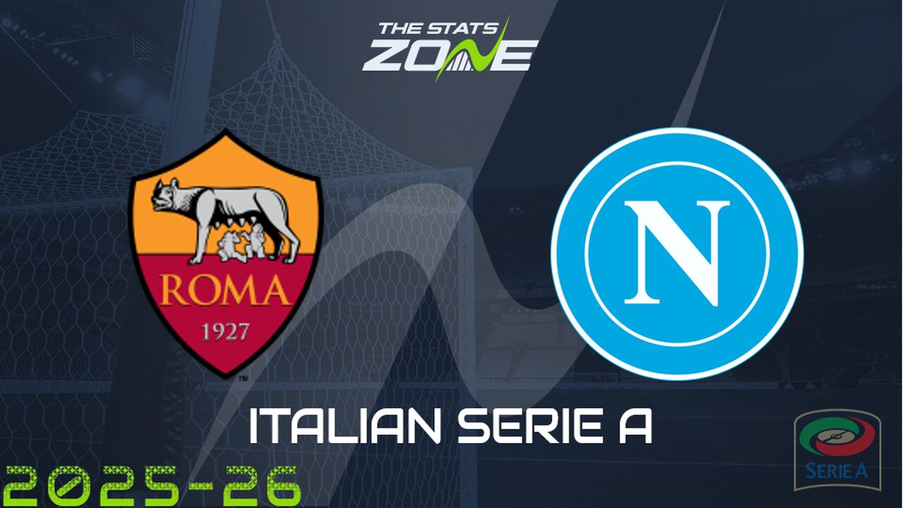 Roma vs Napoli Preview: Team News & Prediction