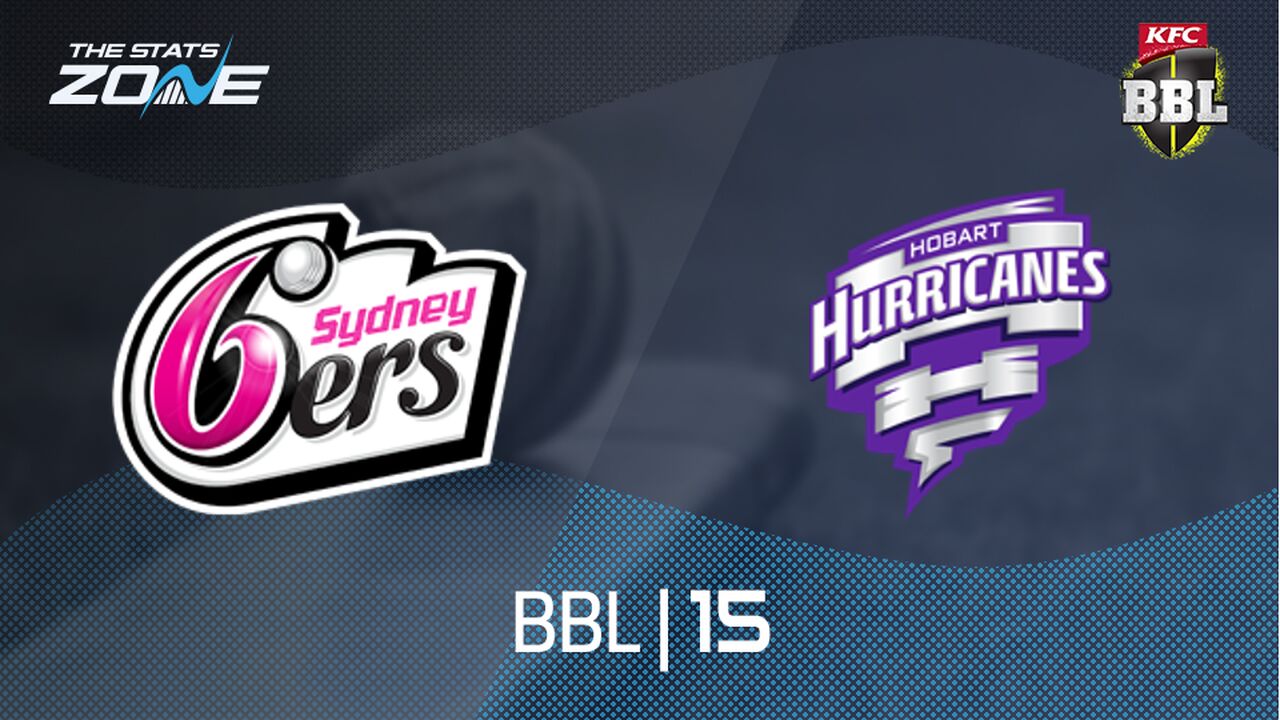 Sydney Sixers vs Hobart Hurricanes Preview & Prediction | BBL|15 | League Stage