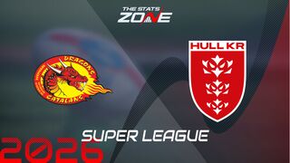 Catalans Dragons vs Hull KR Preview: Team News & Prediction | 2026 Super League | Regular Season
