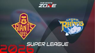 Huddersfield Giants vs Leeds Rhinos Preview: Team News & Prediction | 2026 Super League | Regular Season