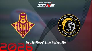 Huddersfield Giants vs York Knights Preview: Team News & Prediction | 2026 Super League | Regular Season