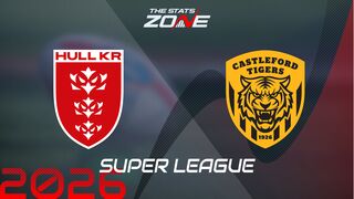 Hull KR vs Castleford Tigers Preview: Team News & Prediction | 2026 Super League | Regular Season