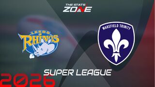 Leeds Rhinos vs Wakefield Trinity Preview: Team News & Prediction | 2026 Super League | Regular Season