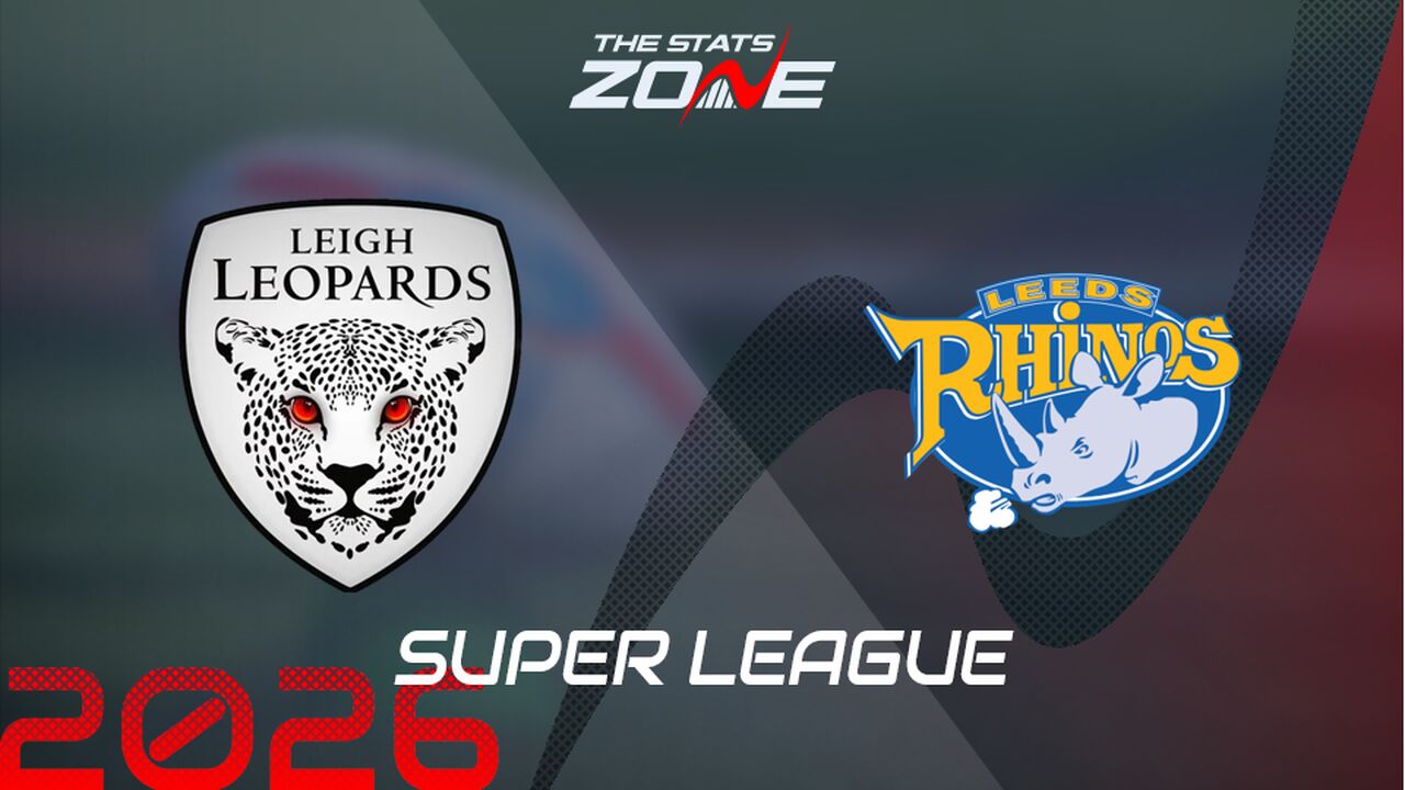 Leigh Leopards vs Leeds Rhinos Preview: Team News & Prediction | 2026 Super League | Regular Season