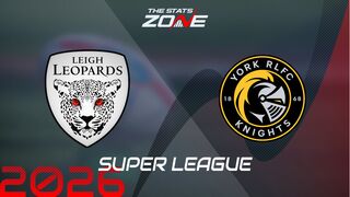 Leigh Leopards vs York Knights Preview: Team News & Prediction | 2026 Super League | Regular Season