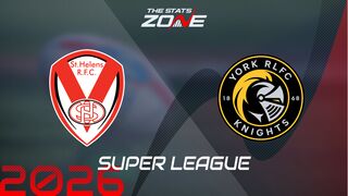 St. Helens vs York Knights Preview: Team News & Prediction | 2026 Super League | Regular Season