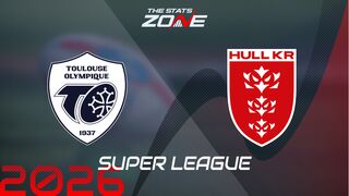 Toulouse vs Hull KR Preview: Team News & Prediction | 2026 Super League | Regular Season