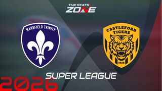 Wakefield Trinity vs Castleford Tigers Preview: Team News & Prediction | 2026 Super League | Regular Season