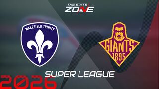 Wakefield Trinity vs Huddersfield Giants Preview: Team News & Prediction | 2026 Super League | Regular Season
